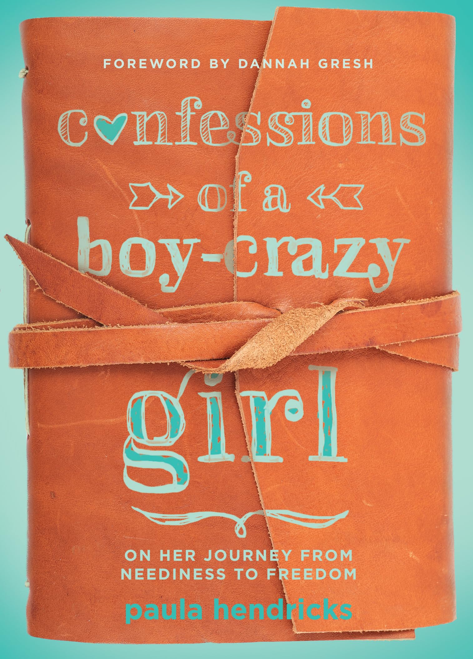 Confessions Of A Boycrazy Girl: On Her Journey From Neediness To Freedom (True Woman)