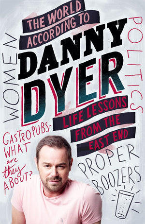 The World According To Danny Dyer: Life Lessons From The East End (Not A Series)