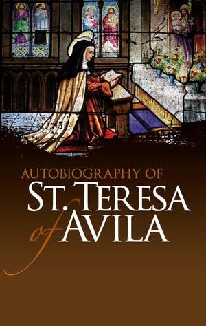 Autobiography Of St. Teresa Of Avila (Dover Books On Western Philosophy)