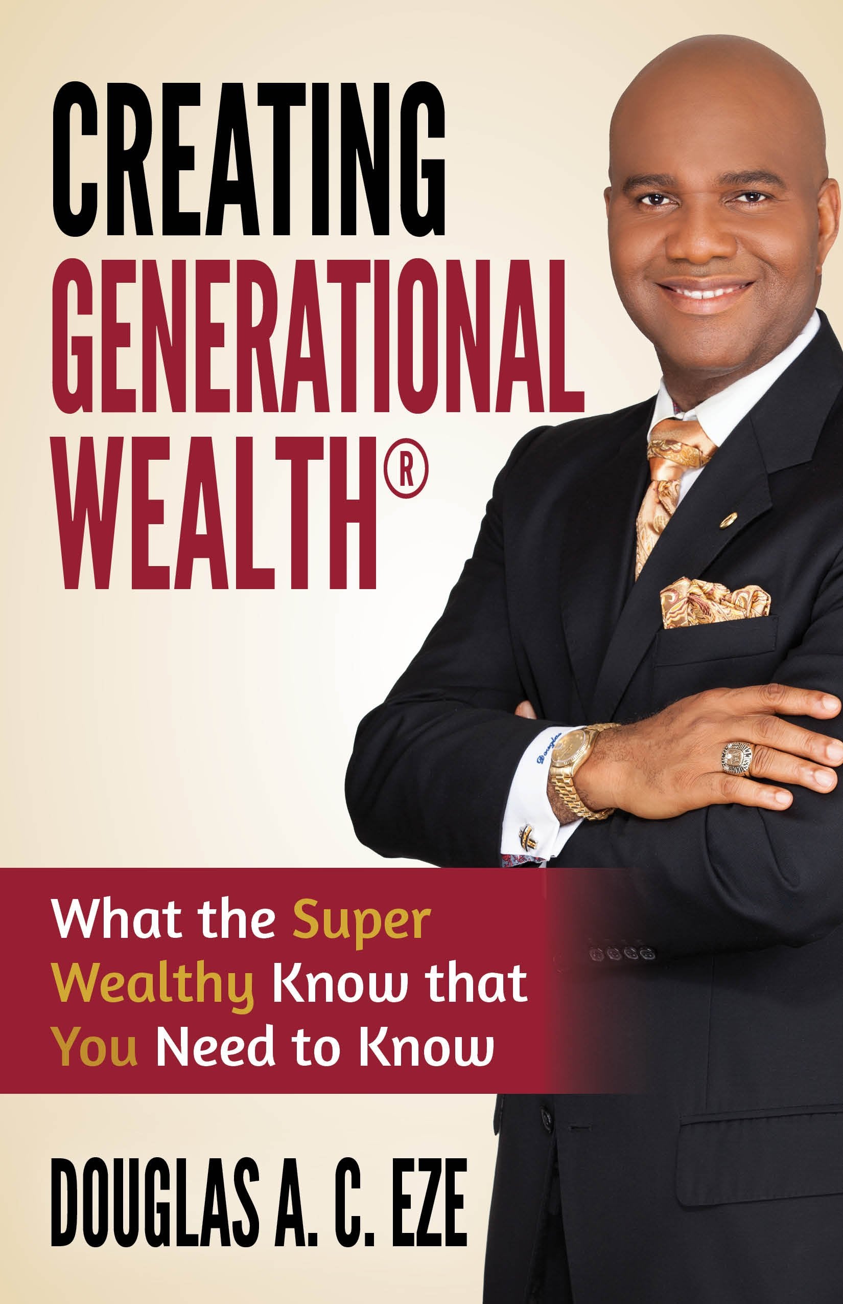 Creating Generational Wealth: What The Super Wealthy Know That You Need To Know-new,New