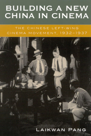 Building a New China in Cinema: The Chinese LeftWing Cinema Movement, 19321937,Used
