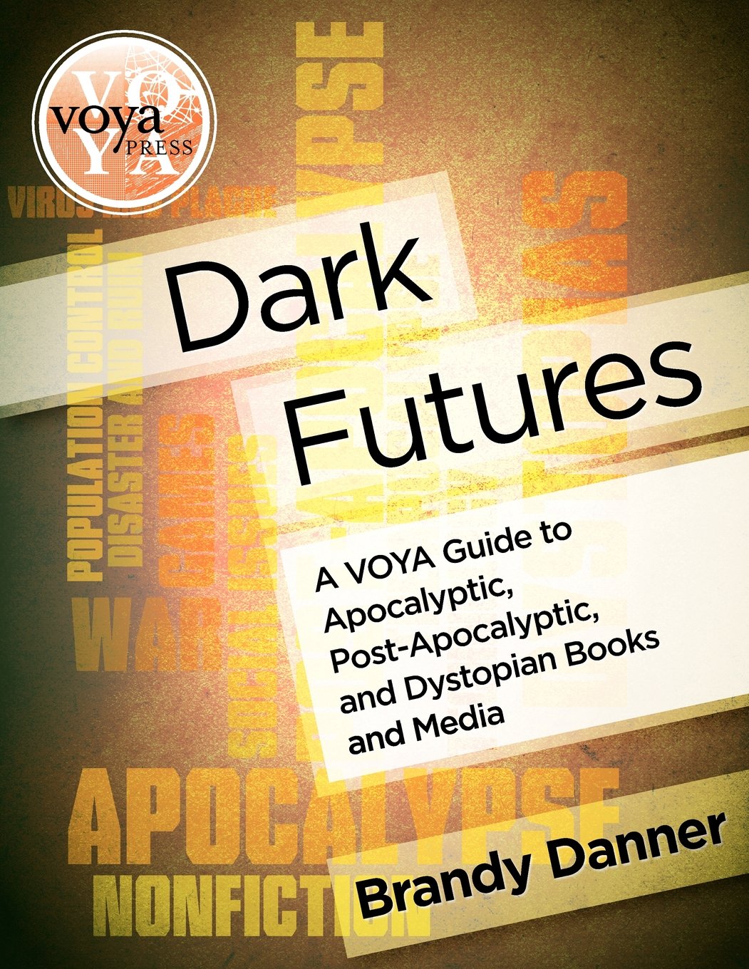 Dark Futures: A VOYA Guide to Apocalyptic, PostApocalyptic, and Dystopian Books and Media,Used
