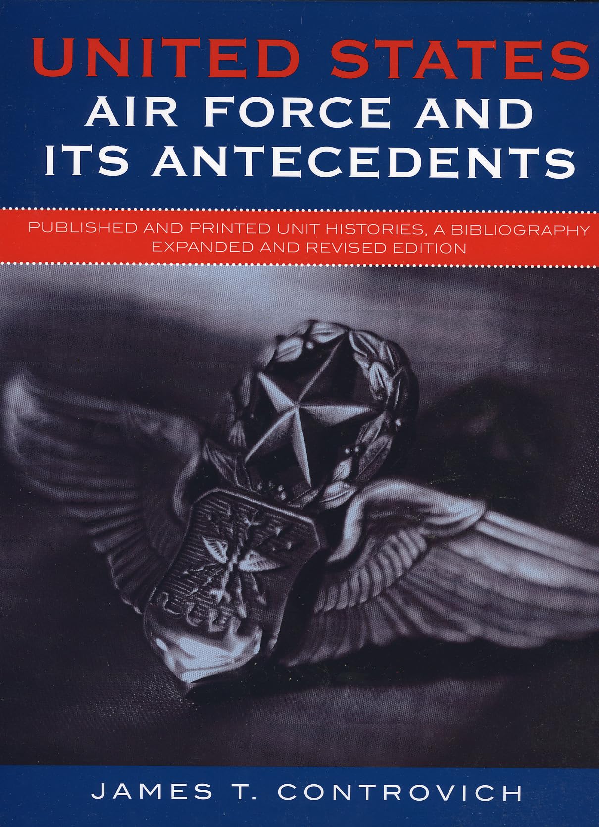 United States Air Force And Its Antecedents: Published And Printed Unit Histories, A Bibliography,Used