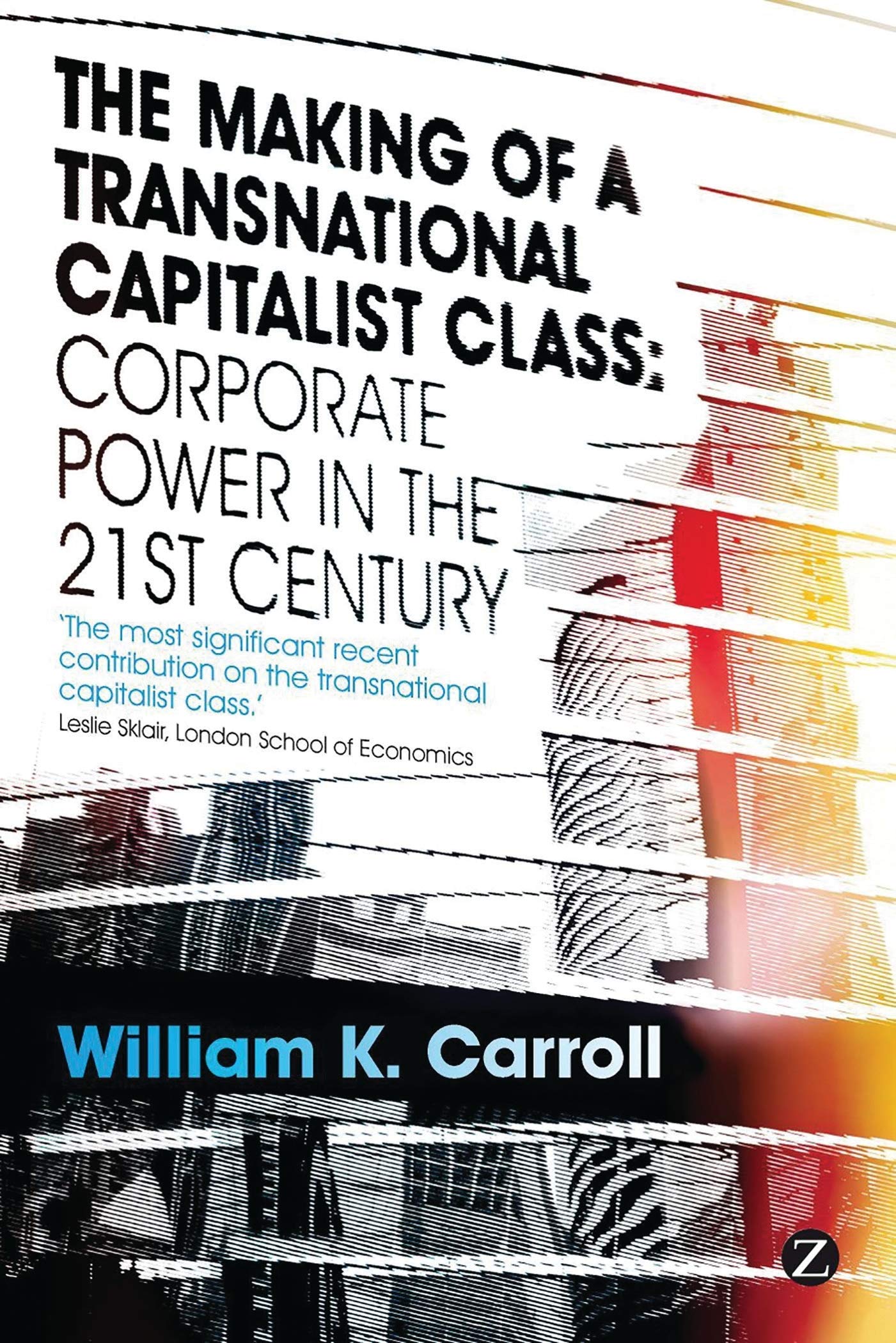 The Making of a Transnational Capitalist Class: Corporate Power in the 21st Century,Used