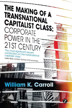The Making of a Transnational Capitalist Class: Corporate Power in the 21st Century,Used