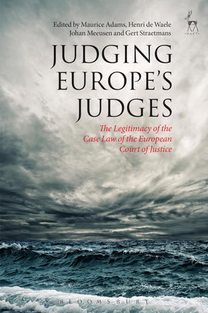 Judging Europes Judges: The Legitimacy Of The Case Law Of The European Court Of Justice,Used