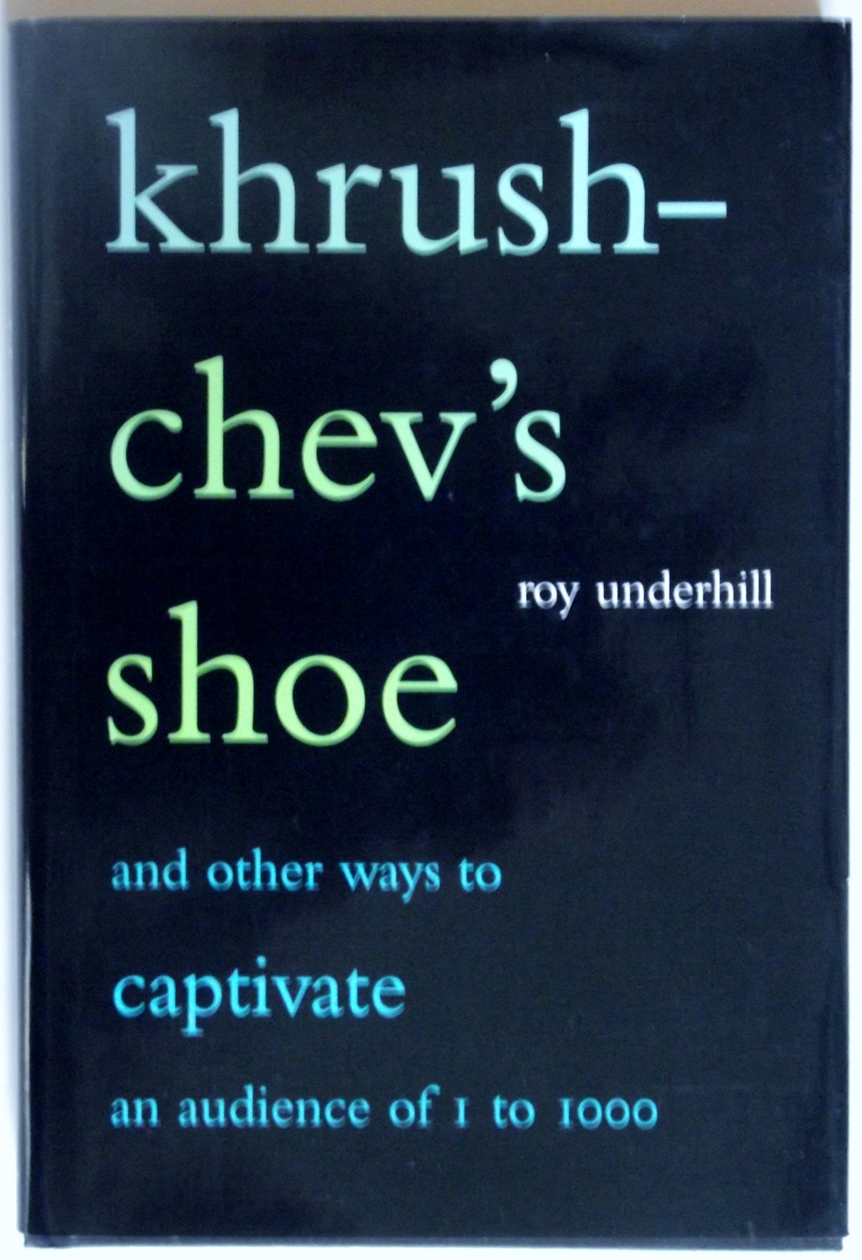 Khrushchev's Shoe and Other Ways to Captivate an Audience of 1 to 1,000,New