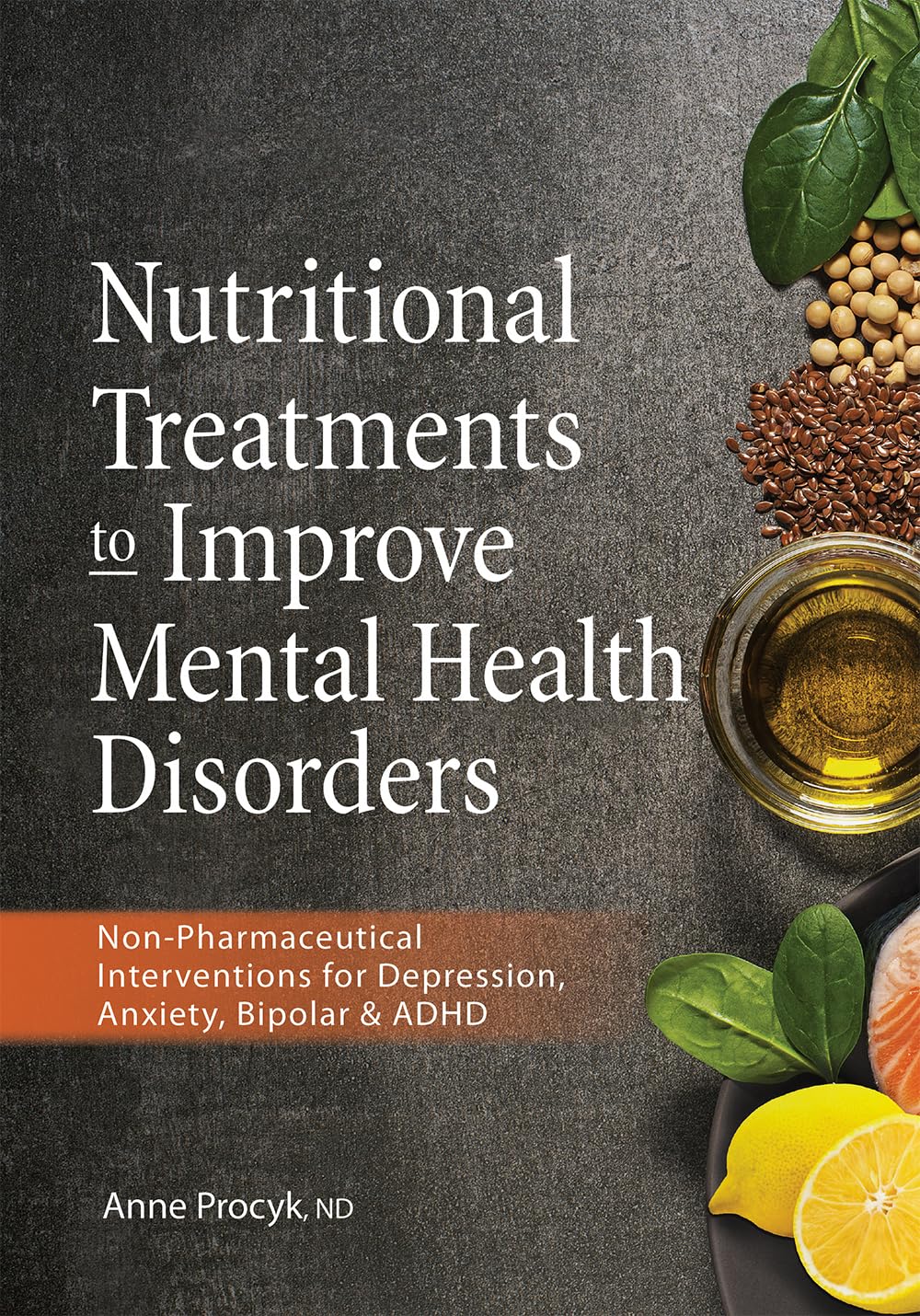 Nutritional Treatments To Improve Mental Health Disorders: Nonpharmaceutical Interventions For Depression, Anxiety, Bipolar & A