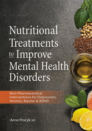 Nutritional Treatments To Improve Mental Health Disorders: Nonpharmaceutical Interventions For Depression, Anxiety, Bipolar & A