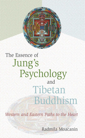 The Essence of Jung's Psychology and Tibetan Buddhism: Western and Eastern Paths to the Heart,New