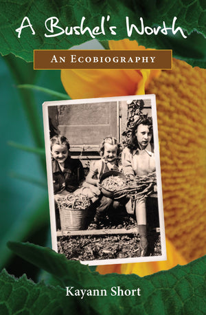 A Bushel'S Worth: An Ecobiography
