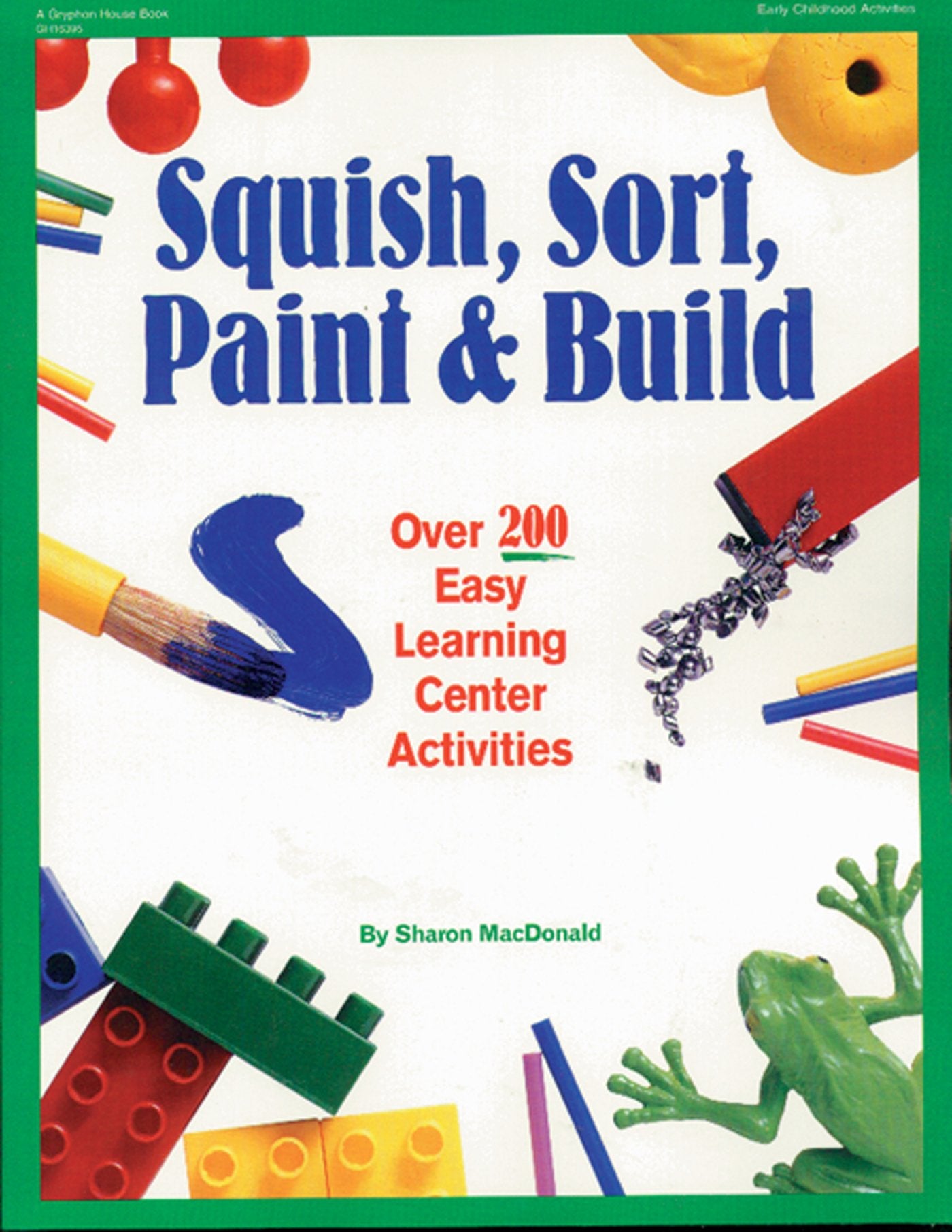 Squish, Sort, Paint & Build: Over 200 Easy Learning Center Activities,Used