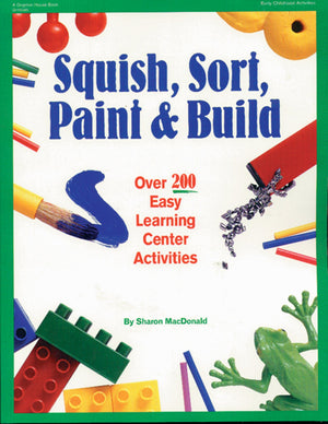 Squish, Sort, Paint & Build: Over 200 Easy Learning Center Activities,Used