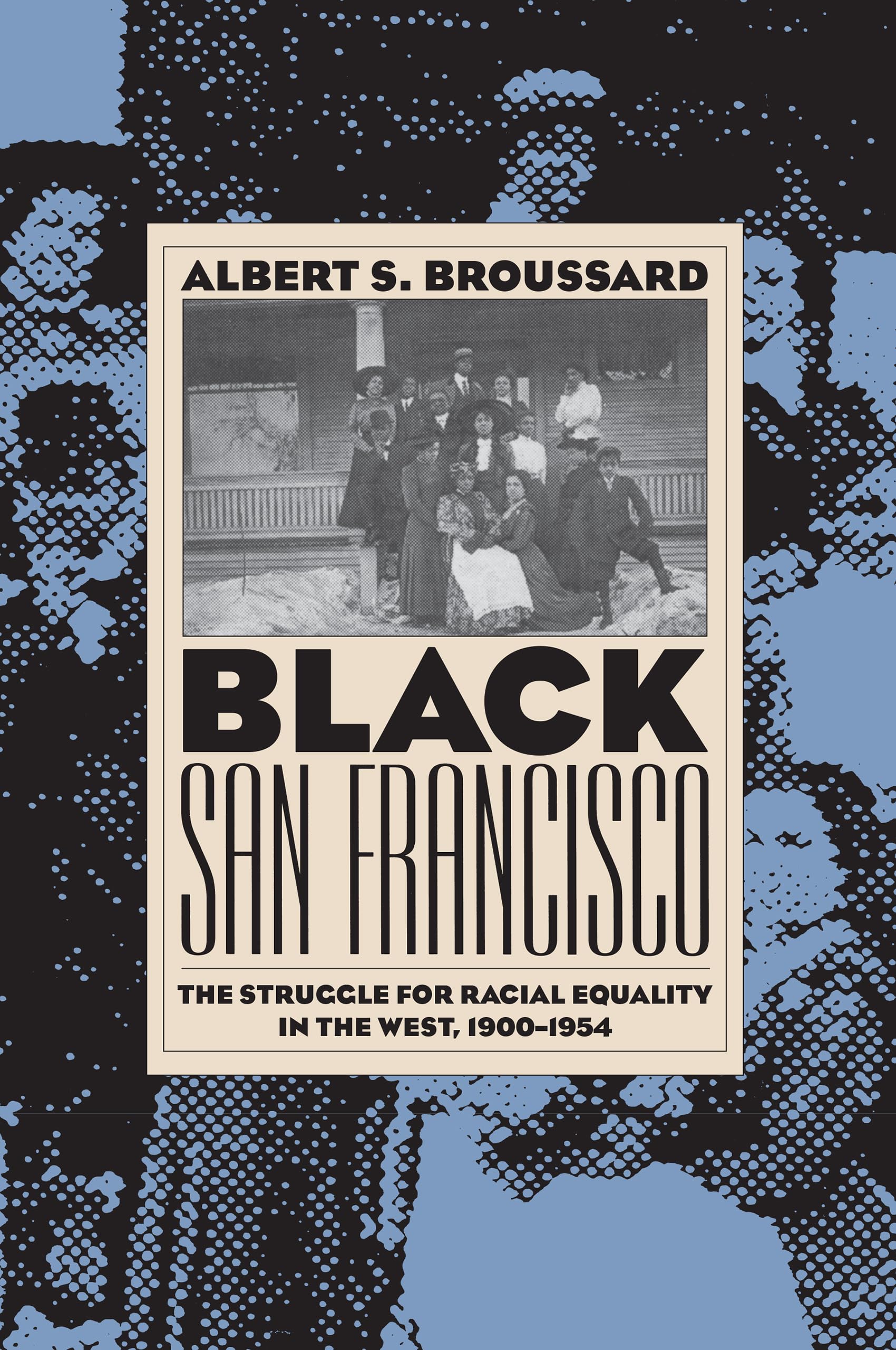 Black San Francisco: The Struggle For Racial Equality In The West, 19001954,New