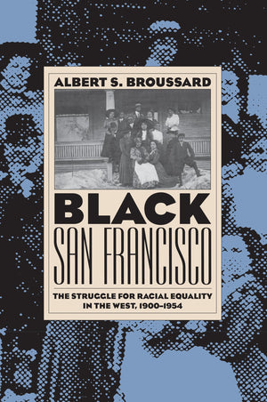 Black San Francisco: The Struggle For Racial Equality In The West, 19001954,New