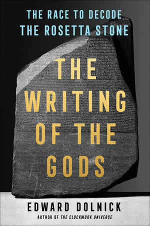 The Writing Of The Gods: The Race To Decode The Rosetta Stone
