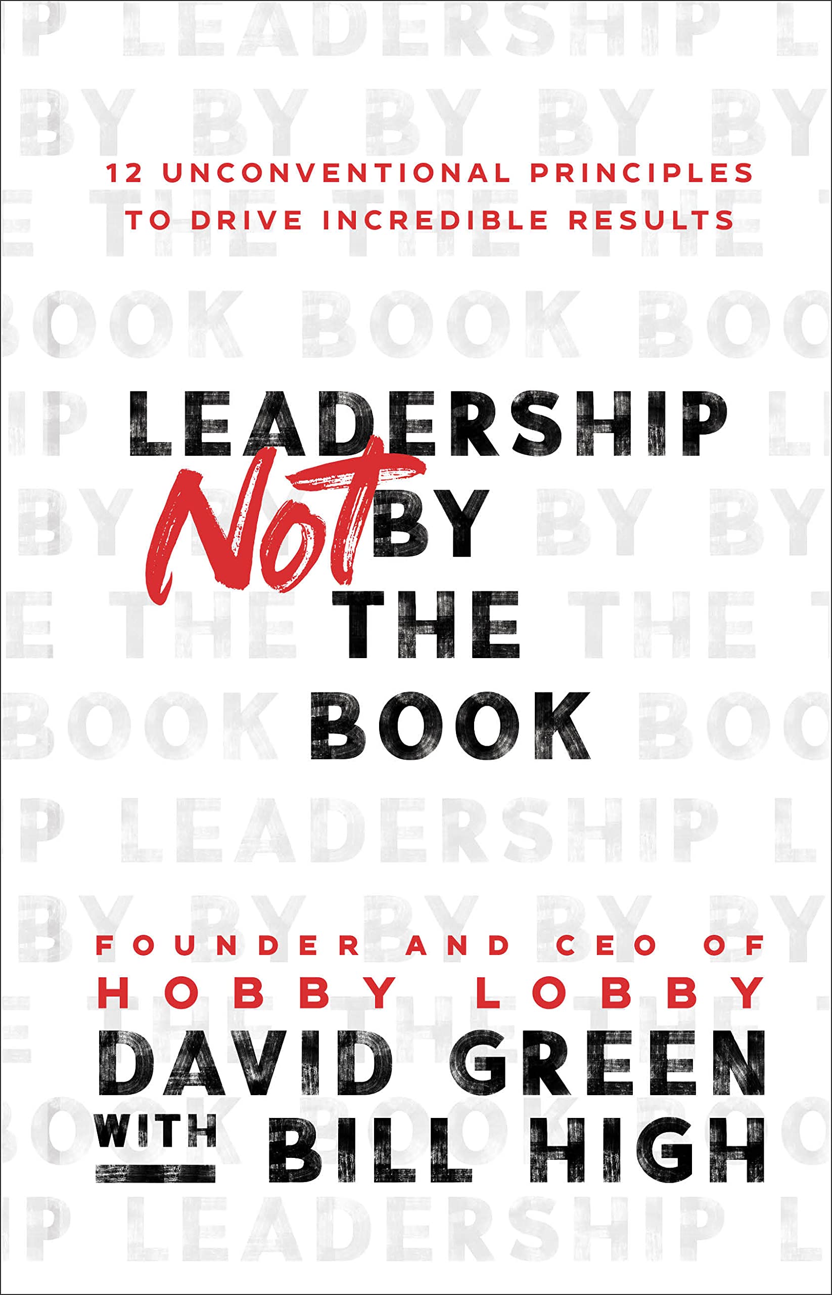Leadership Not by the Book: 12 Unconventional Principles to Drive Incredible Results,Used