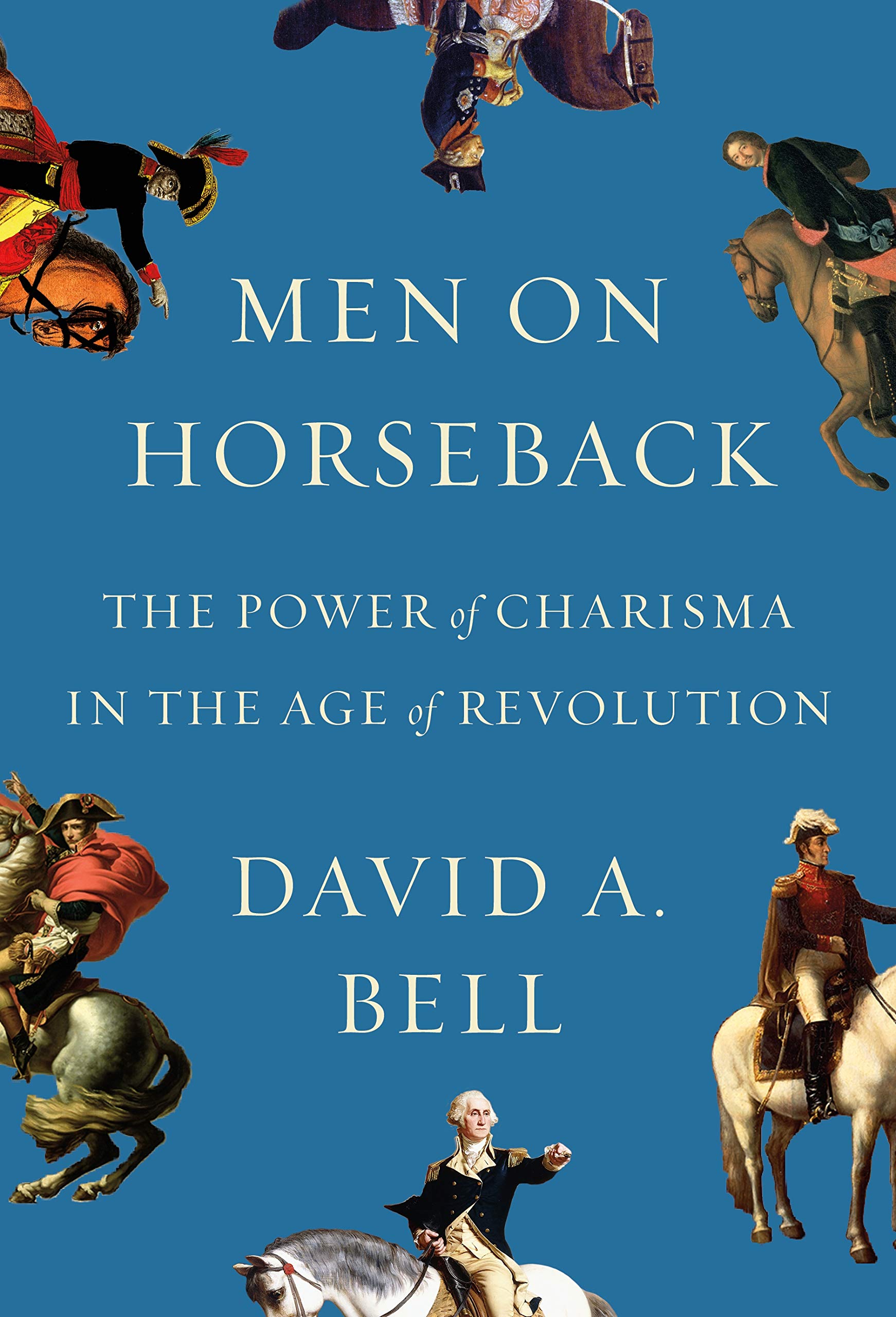 Men on Horseback: The Power of Charisma in the Age of Revolution,Used
