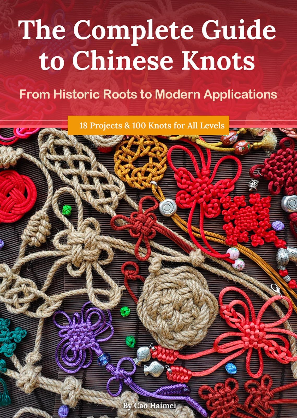 The Complete Guide To Chinese Knots: From Historic Roots To Modern Applications