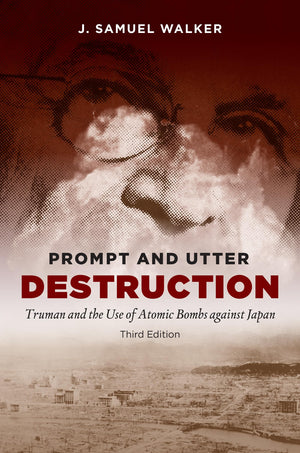 Prompt and Utter Destruction, Third Edition: Truman and the Use of Atomic Bombs against Japan,Used
