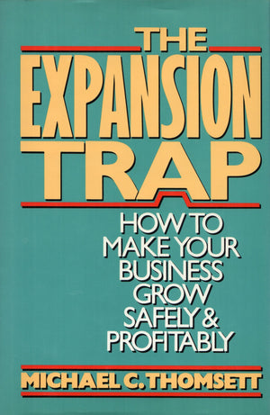 The Expansion Trap: How to Make Your Business Grow Safely & Profitably,Used