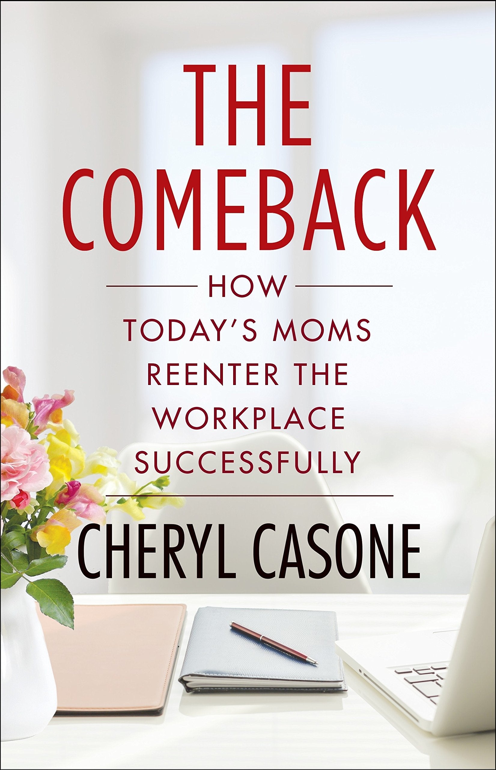 The Comeback: How Todays Moms Reenter the Workplace Successfully,Used