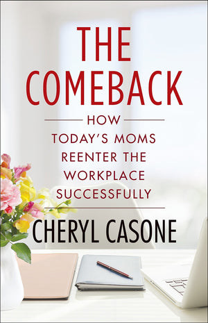 The Comeback: How Todays Moms Reenter the Workplace Successfully,Used