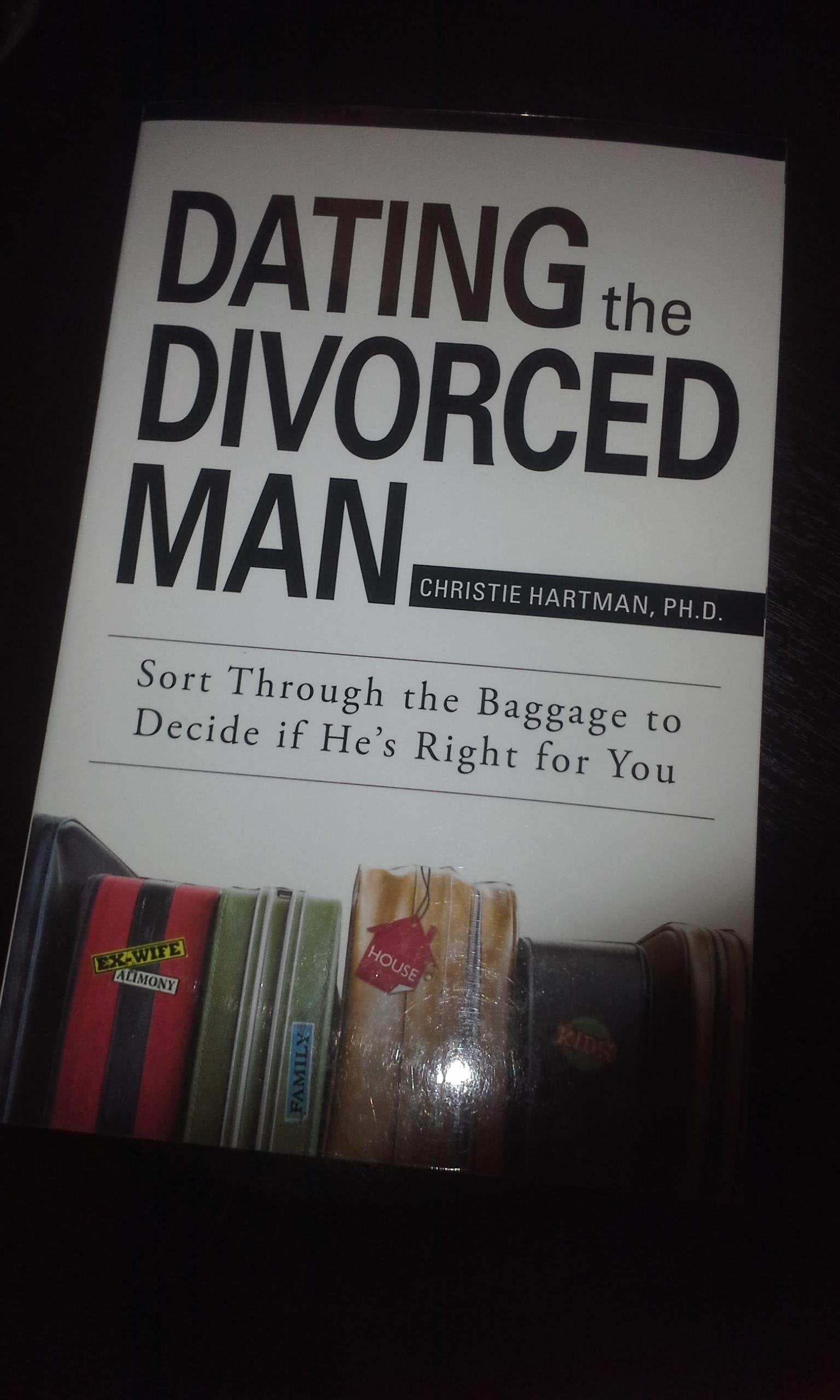 Dating the Divorced Man: Sort Through the Baggage to Decide If Hes Right for You,Used