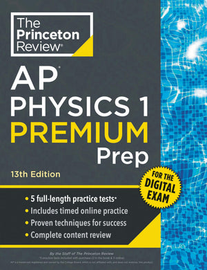 Princeton Review Ap Physics 1 Premium Prep, 13Th Edition: 5 Practice Tests + Digital Practice Online + Content Review (College T