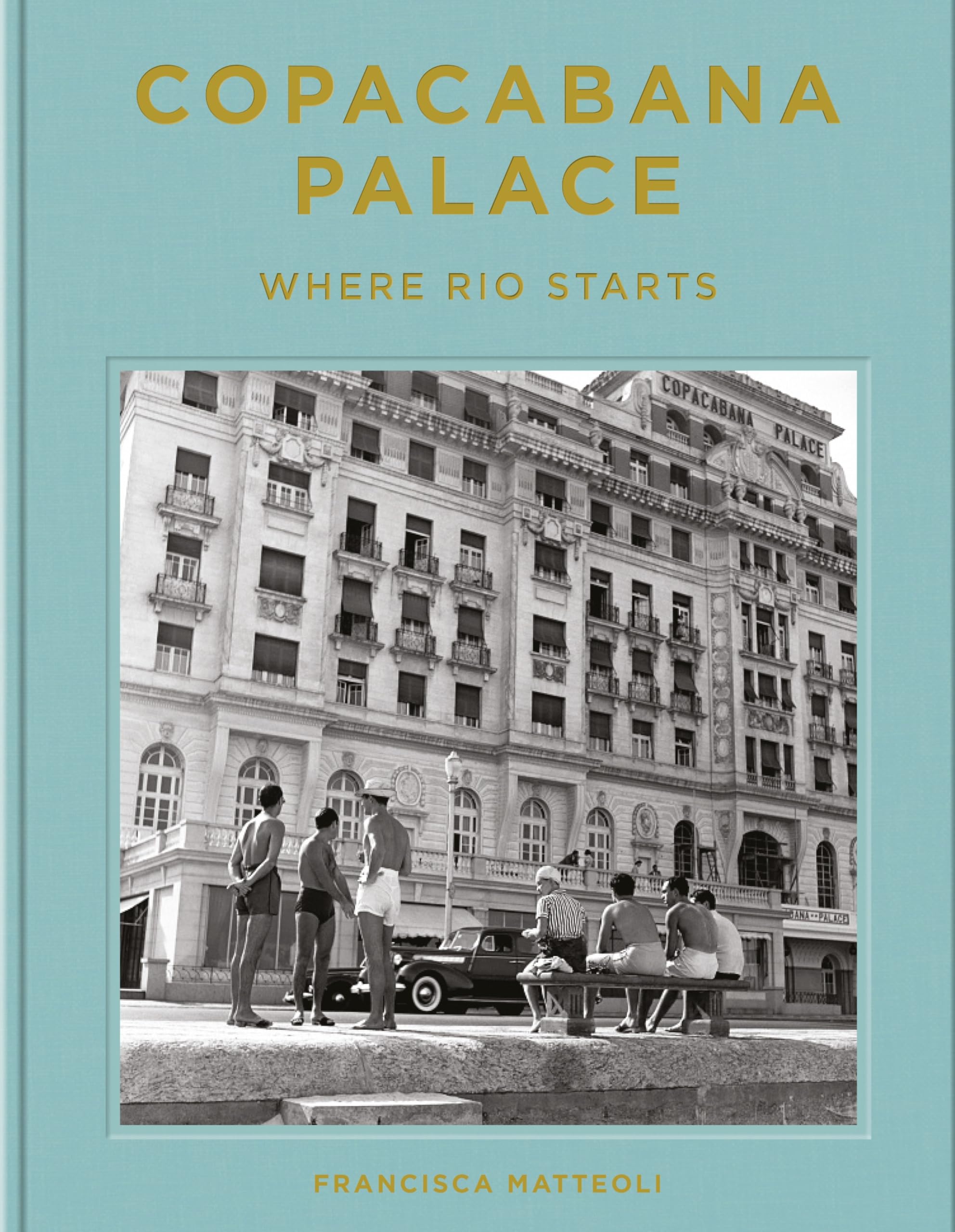 Copacabana Palace: Where Rio Starts,New