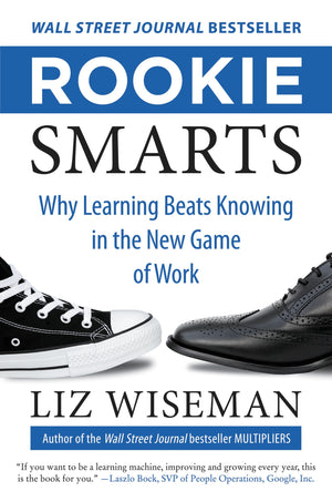 Rookie Smarts: Why Learning Beats Knowing In The New Game Of Work