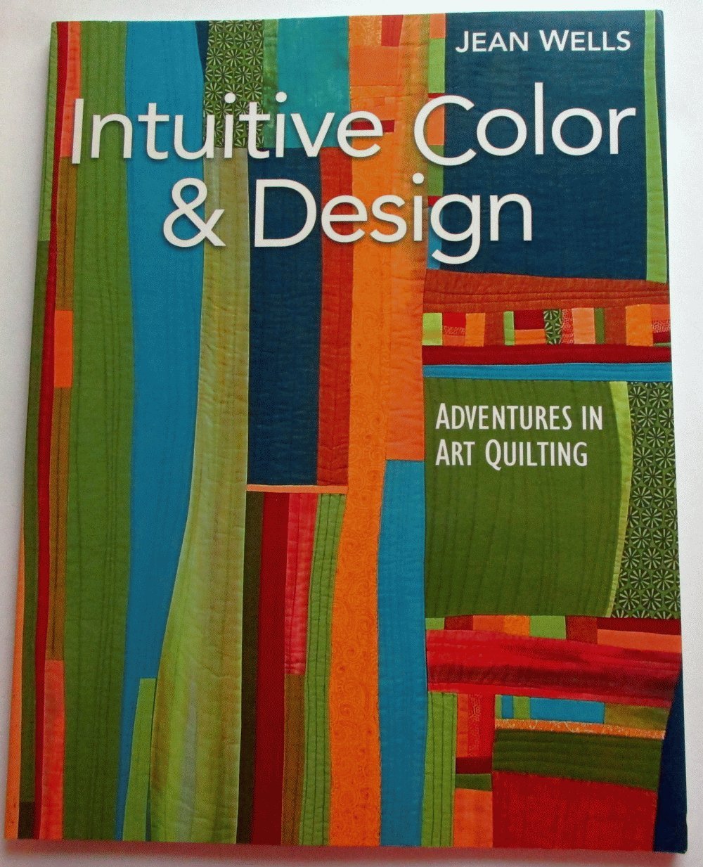 Intuitive Color & Design: Adventures in Art Quilting,New