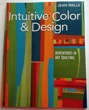 Intuitive Color & Design: Adventures in Art Quilting,New