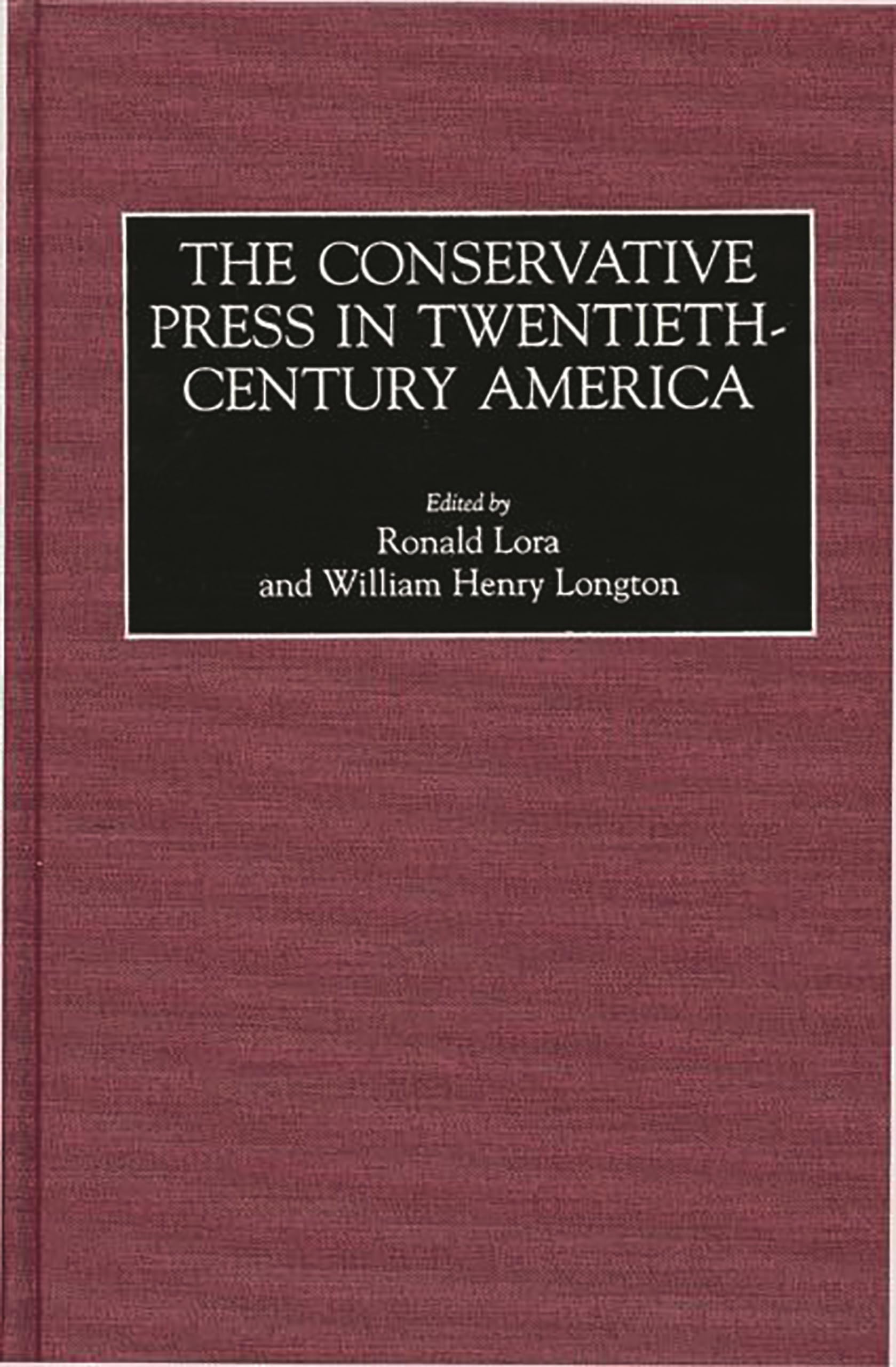 The Conservative Press in TwentiethCentury America (Historical Guides to the World's Periodicals and Newspapers),Used