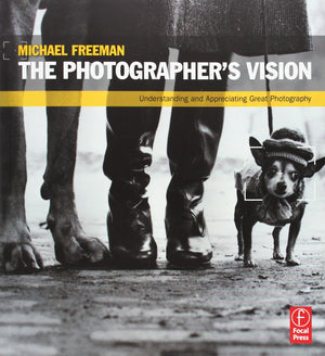 The Photographer's Vision: Understanding and Appreciating Great Photography,Used