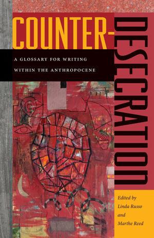 Counterdesecration: A Glossary For Writing Within The Anthropocene,Used