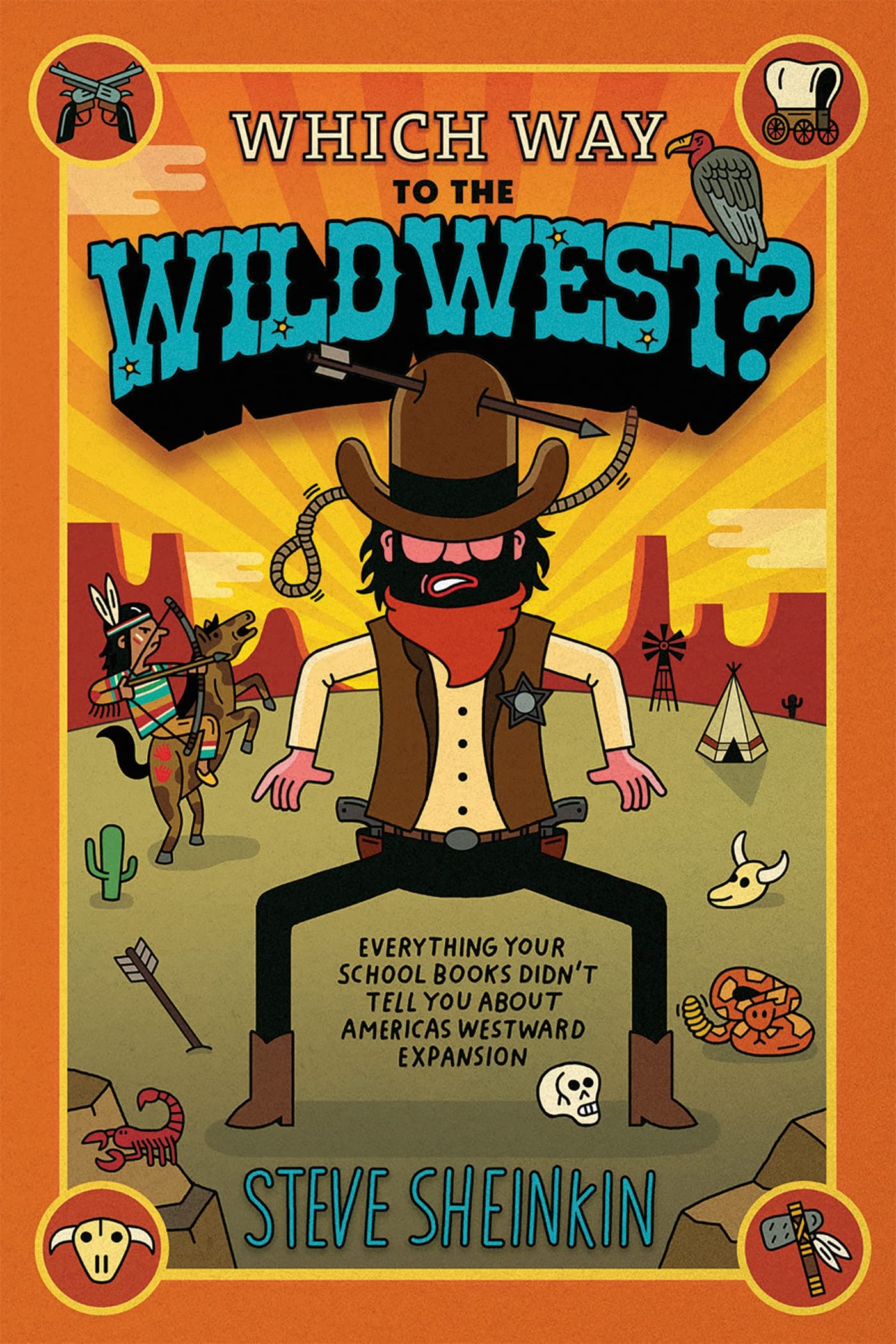 Which Way to the Wild West?: Everything Your Schoolbooks Didn't Tell You About Westward Expansion,Used