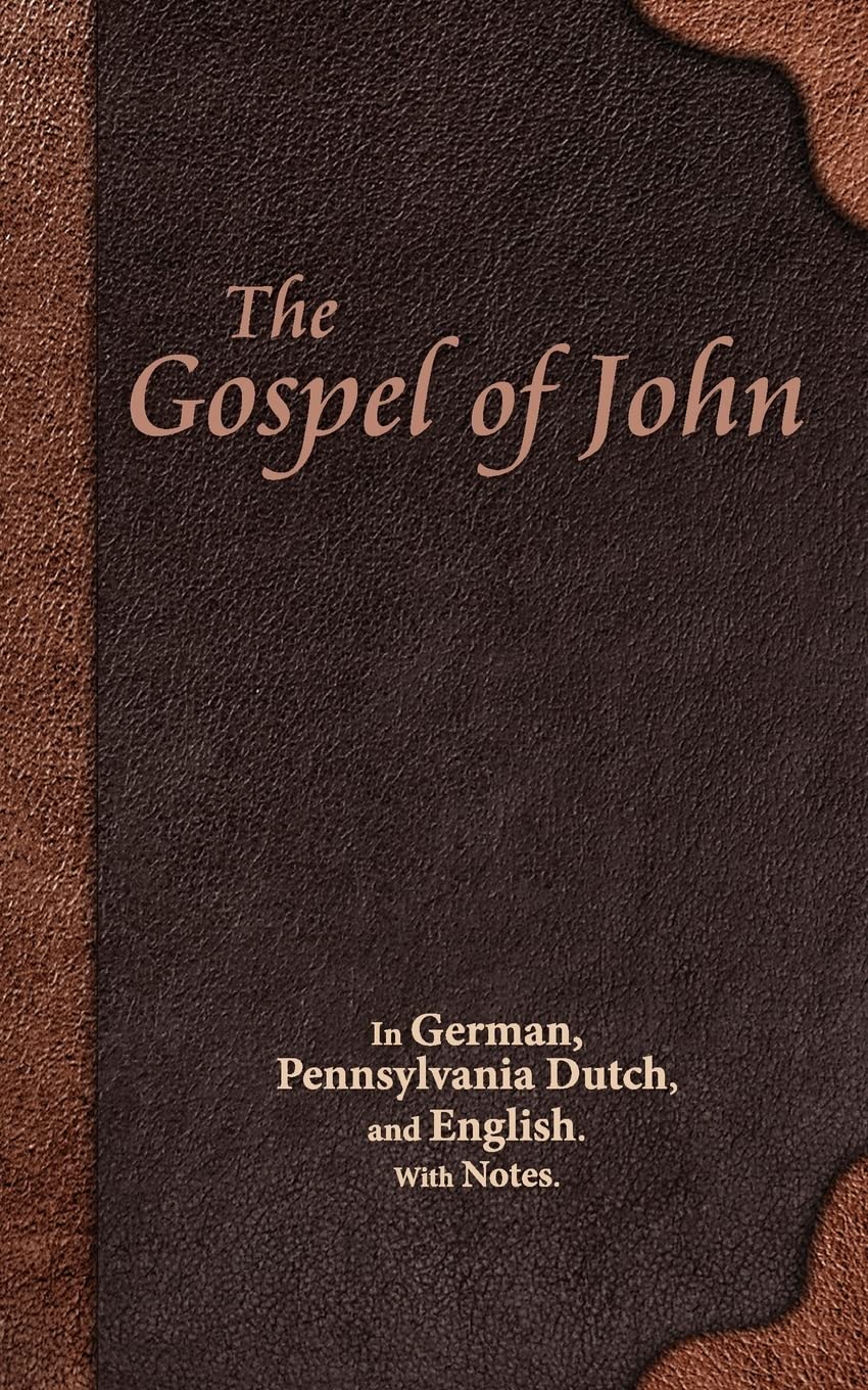 The Gospel of John: In German, Pennsylvania Dutch, and English. With Notes.,Used