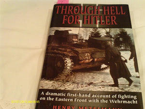 Through Hell For Hitler: A Dramatic Firsthand Account Of Fighting On The Eastern Front With The Wehrmacht,New