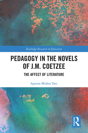 Pedagogy in the Novels of J.M. Coetzee: The Affect of Literature (Routledge Research in Education),Used