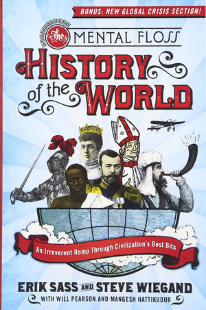 The Mental Floss History of the World: An Irreverent Romp Through Civilization's Best Bits,New