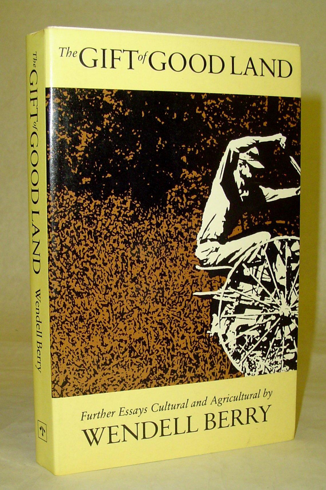 The Gift of Good Land: Further Essays Cultural & Agricultural,New