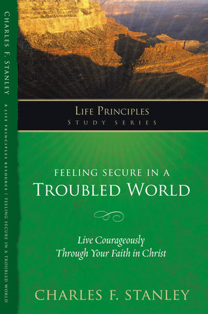 Feeling Secure in a Troubled World: Live Courageously Through Your Faith in Christ (Life Principles Study Series),Used