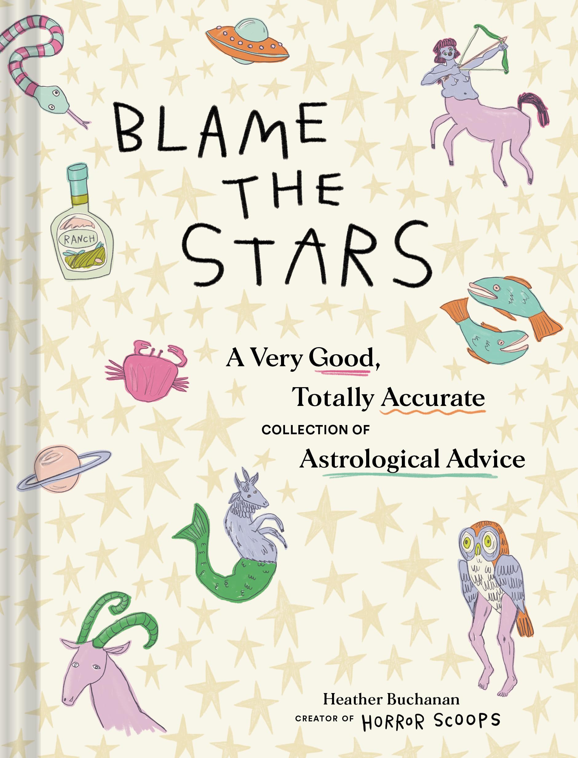 Blame The Stars: A Very Good, Totally Accurate Collection Of Astrological Advice,Used