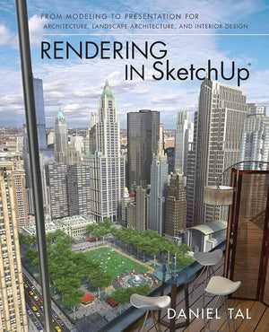 Rendering In Sketchup: From Modeling To Presentation For Architecture, Landscape Architecture, And Interior Design,New