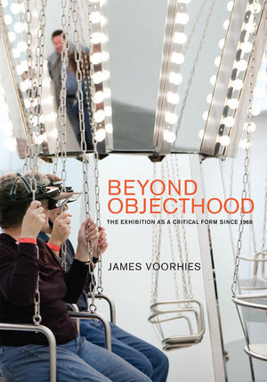 Beyond Objecthood: The Exhibition as a Critical Form since 1968 (Mit Press),Used
