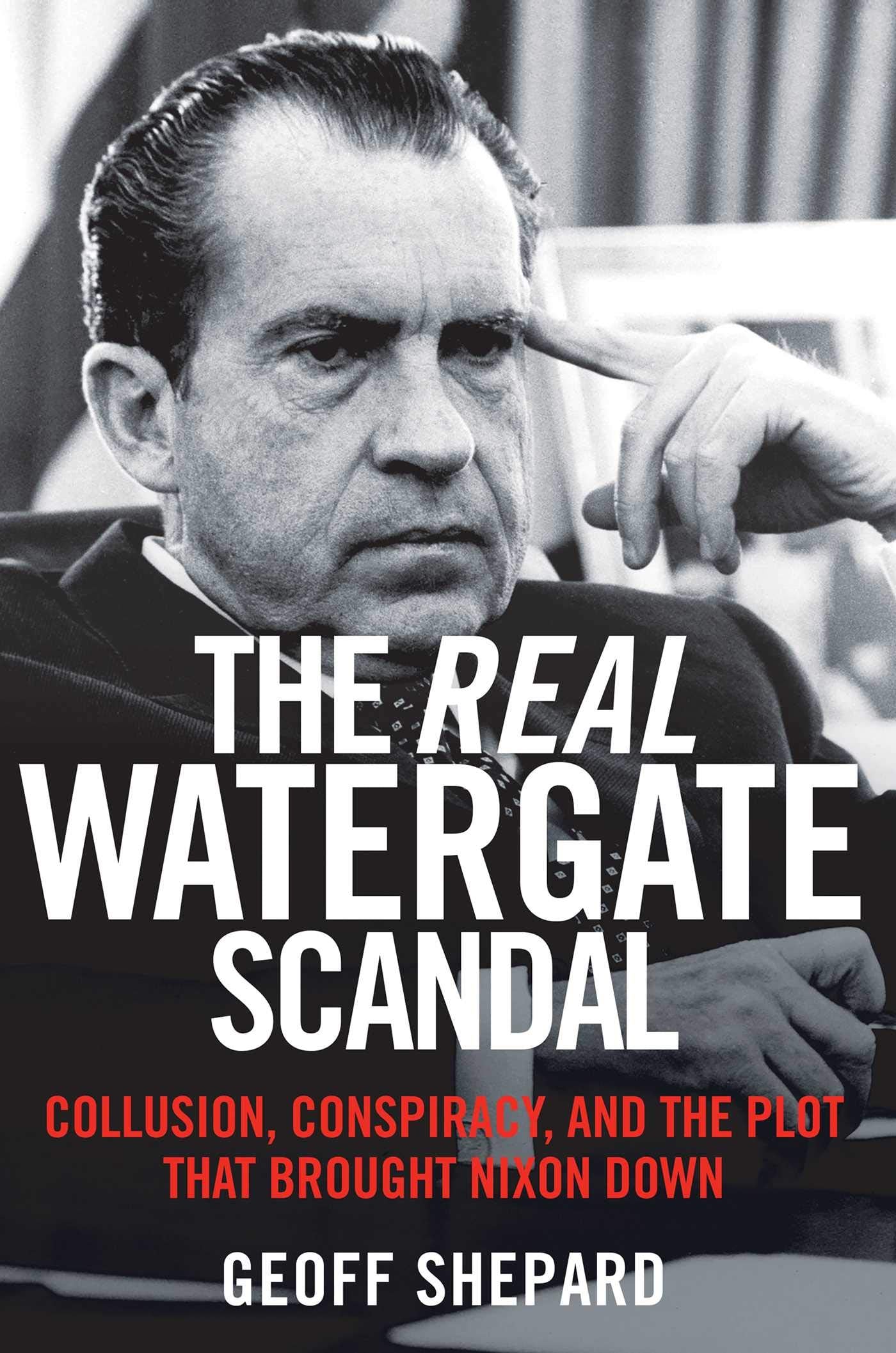 The Real Watergate Scandal: Collusion, Conspiracy, And The Plot That Brought Nixon Down,Used
