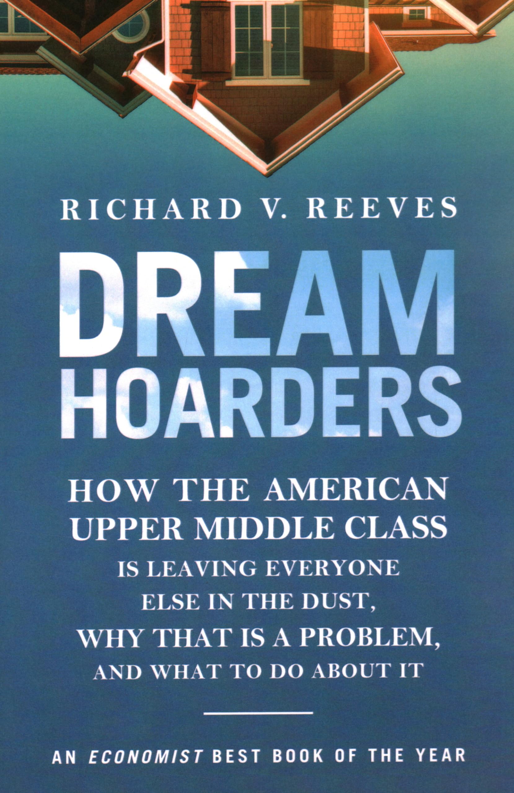 Dream Hoarders: How The American Upper Middle Class Is Leaving Everyone Else In The Dust, Why That Is A Problem, And What To Do ,Used