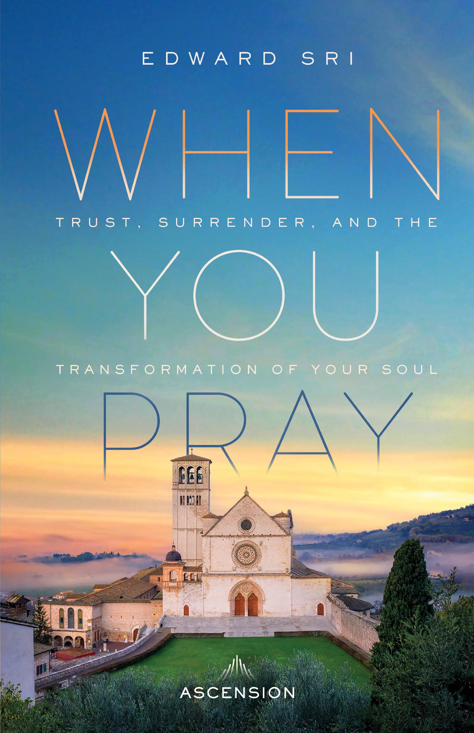 When You Pray: Trust, Surrender, And The Transformation Of Your Soul