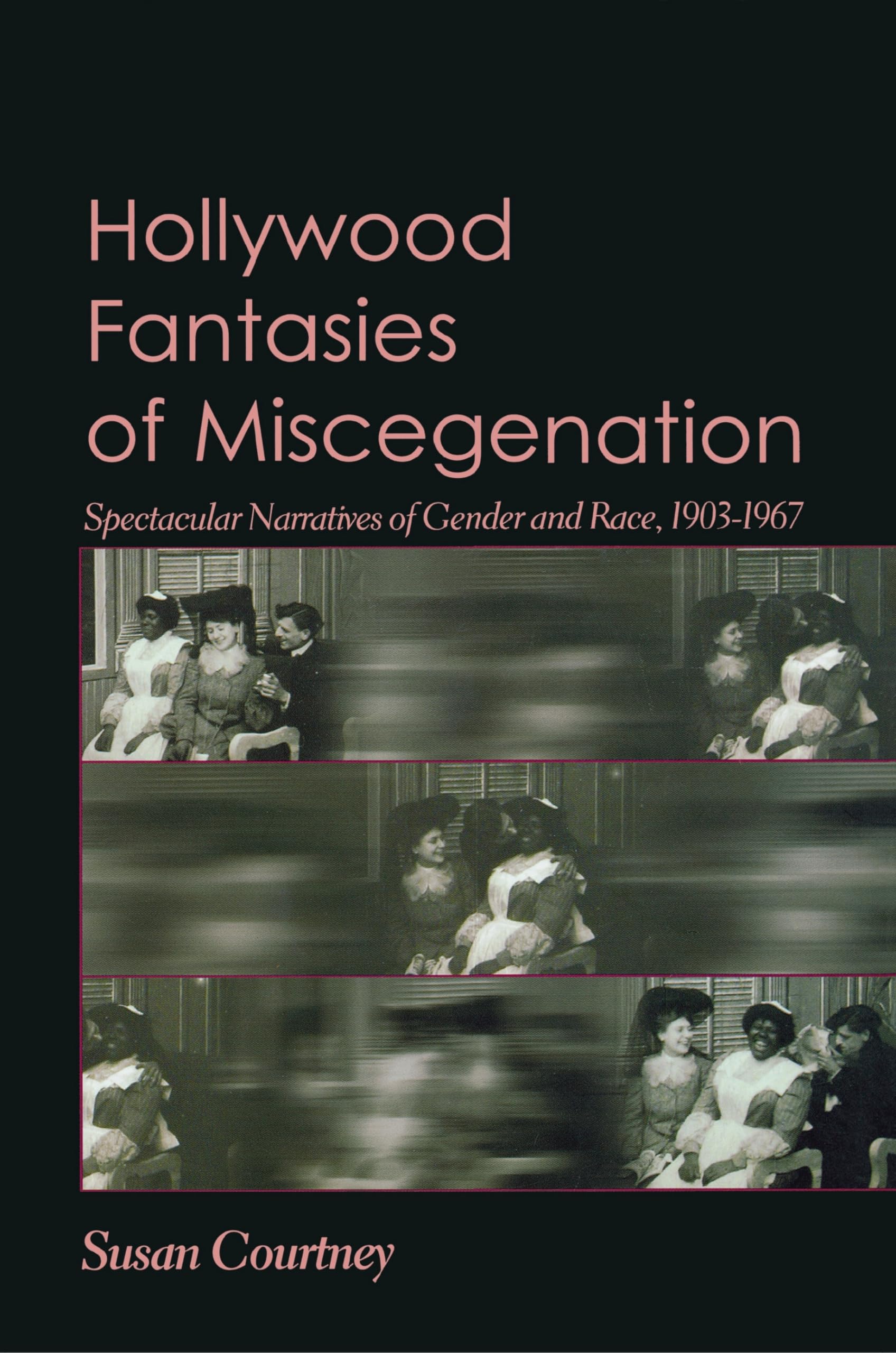 Hollywood Fantasies of Miscegenation: Spectacular Narratives of Gender and Race,New